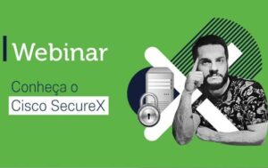 Conheça o Cisco SecureX!